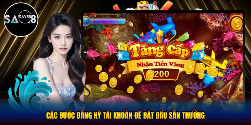 Các bước đăng ký tài khoản để bắt đầu săn thưởng