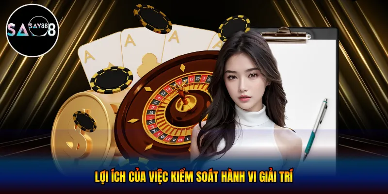  Lợi ích của việc kiểm soát hành vi giải trí
